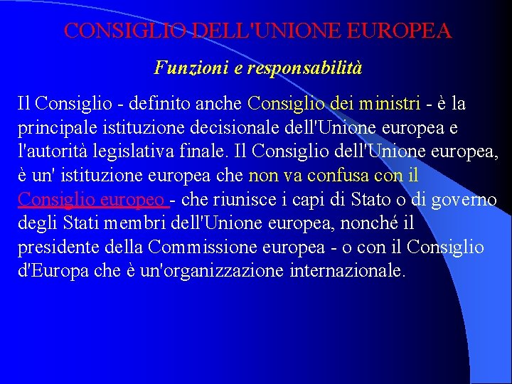 CONSIGLIO DELL'UNIONE EUROPEA Funzioni e responsabilità Il Consiglio - definito anche Consiglio dei ministri