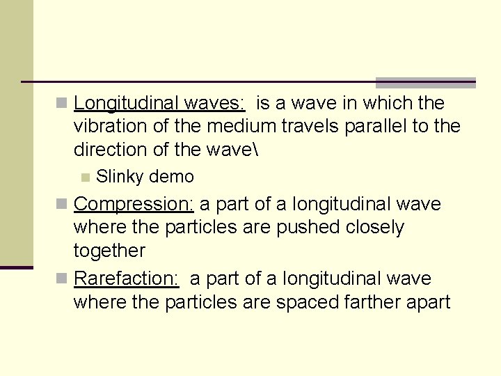 n Longitudinal waves: is a wave in which the vibration of the medium travels