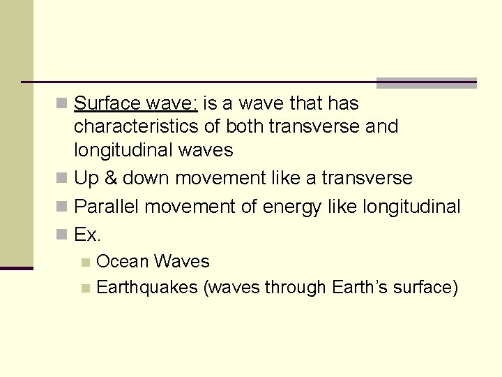 n Surface wave: is a wave that has characteristics of both transverse and longitudinal