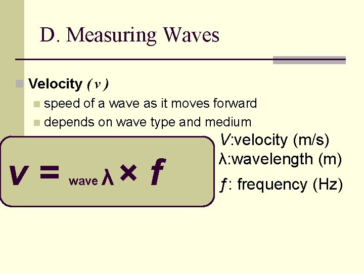 D. Measuring Waves n Velocity ( v ) n speed of a wave as