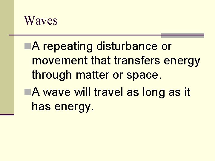 Waves n. A repeating disturbance or movement that transfers energy through matter or space.