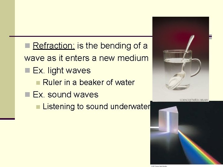 n Refraction: is the bending of a wave as it enters a new medium