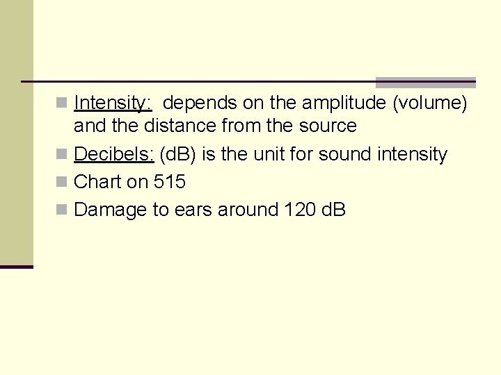 n Intensity: depends on the amplitude (volume) and the distance from the source n