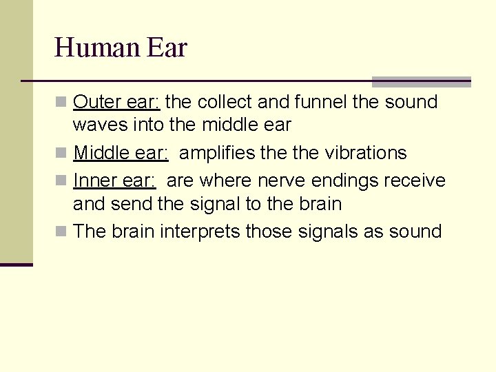 Human Ear n Outer ear: the collect and funnel the sound waves into the