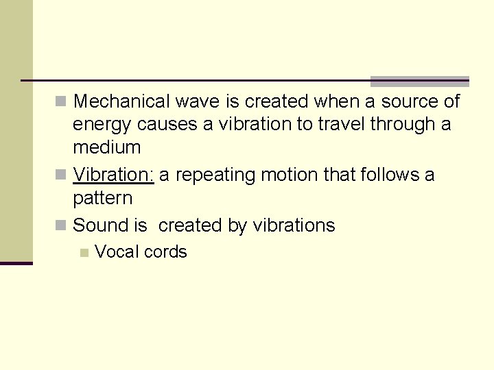 n Mechanical wave is created when a source of energy causes a vibration to