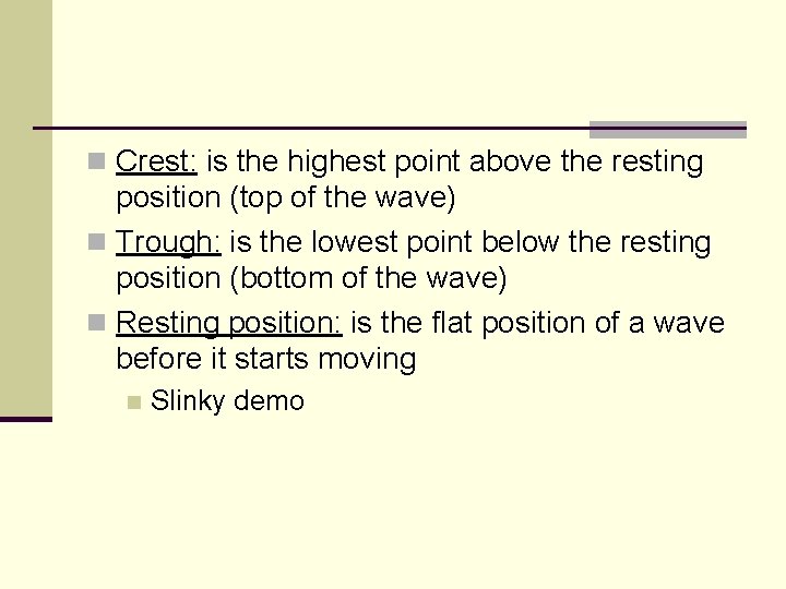 n Crest: is the highest point above the resting position (top of the wave)