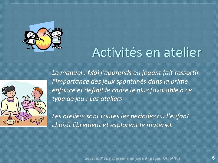 Activités en atelier Le manuel : Moi j’apprends en jouant fait ressortir l’importance des