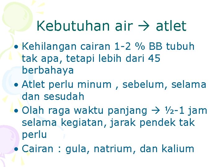 Kebutuhan air atlet • Kehilangan cairan 1 -2 % BB tubuh tak apa, tetapi