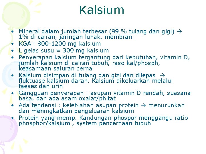 Kalsium • Mineral dalam jumlah terbesar (99 % tulang dan gigi) 1% di cairan,