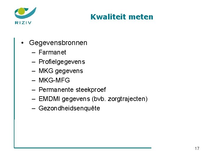 Kwaliteit meten • Gegevensbronnen – – – – Farmanet Profielgegevens MKG-MFG Permanente steekproef EMDMI