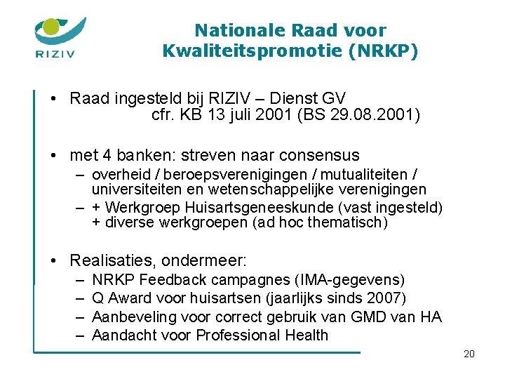 Nationale Raad voor Kwaliteitspromotie (NRKP) • Raad ingesteld bij RIZIV – Dienst GV cfr.