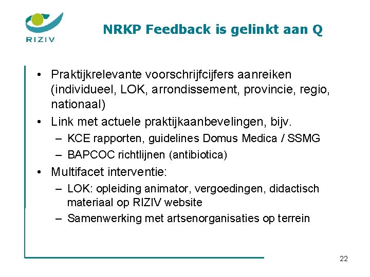 NRKP Feedback is gelinkt aan Q • Praktijkrelevante voorschrijfcijfers aanreiken (individueel, LOK, arrondissement, provincie,