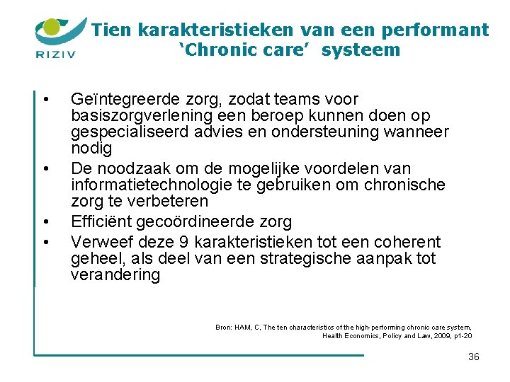 Tien karakteristieken van een performant ‘Chronic care’ systeem • • Geïntegreerde zorg, zodat teams