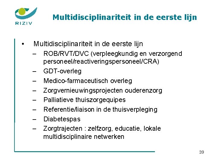 Multidisciplinariteit in de eerste lijn • Multidisciplinariteit in de eerste lijn – – –