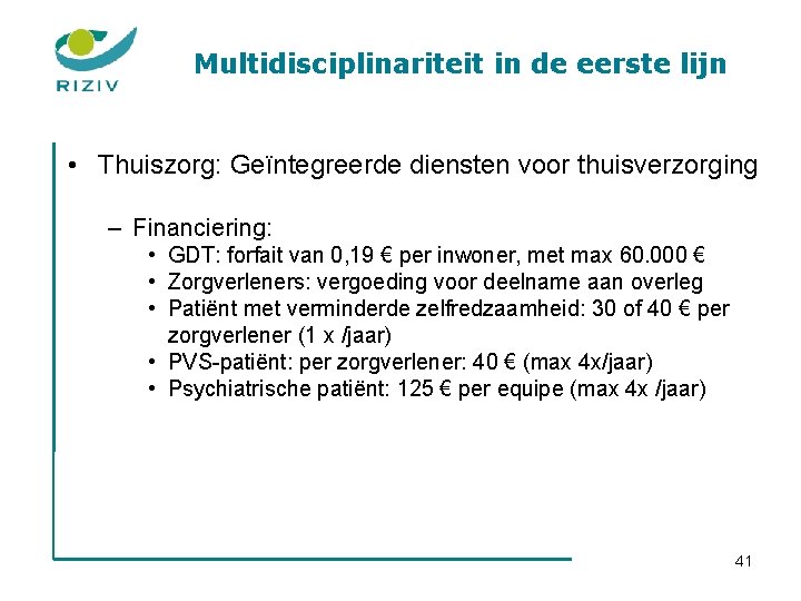 Multidisciplinariteit in de eerste lijn • Thuiszorg: Geïntegreerde diensten voor thuisverzorging – Financiering: •