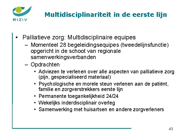 Multidisciplinariteit in de eerste lijn • Palliatieve zorg: Multidisciplinaire equipes – Momenteel 28 begeleidingsequipes