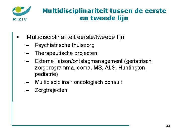 Multidisciplinariteit tussen de eerste en tweede lijn • Multidisciplinariteit eerste/tweede lijn – – –