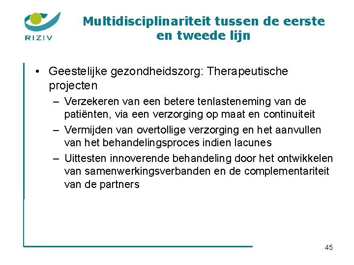 Multidisciplinariteit tussen de eerste en tweede lijn • Geestelijke gezondheidszorg: Therapeutische projecten – Verzekeren