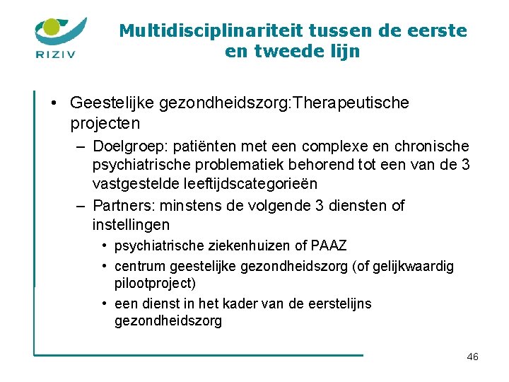 Multidisciplinariteit tussen de eerste en tweede lijn • Geestelijke gezondheidszorg: Therapeutische projecten – Doelgroep: