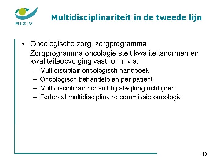 Multidisciplinariteit in de tweede lijn • Oncologische zorg: zorgprogramma Zorgprogramma oncologie stelt kwaliteitsnormen en