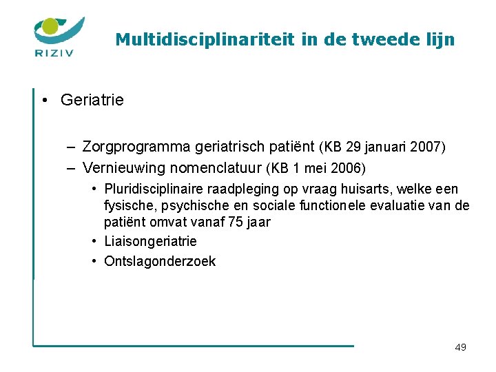 Multidisciplinariteit in de tweede lijn • Geriatrie – Zorgprogramma geriatrisch patiënt (KB 29 januari