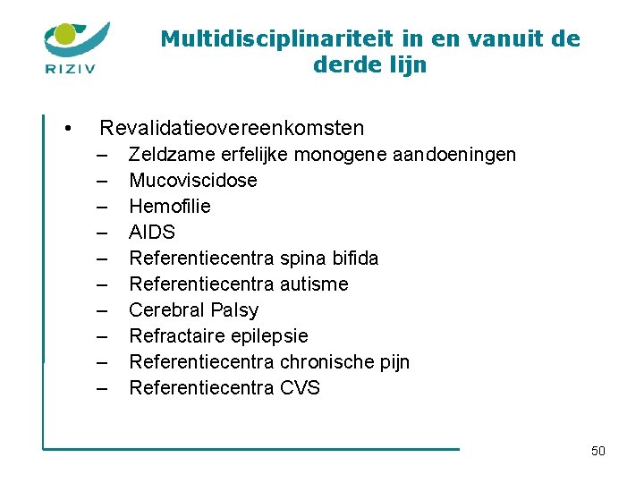 Multidisciplinariteit in en vanuit de derde lijn • Revalidatieovereenkomsten – – – – –