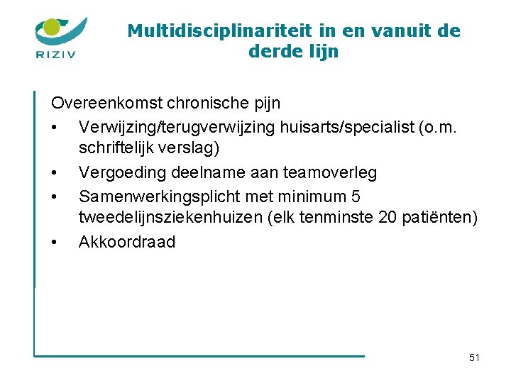 Multidisciplinariteit in en vanuit de derde lijn Overeenkomst chronische pijn • Verwijzing/terugverwijzing huisarts/specialist (o.