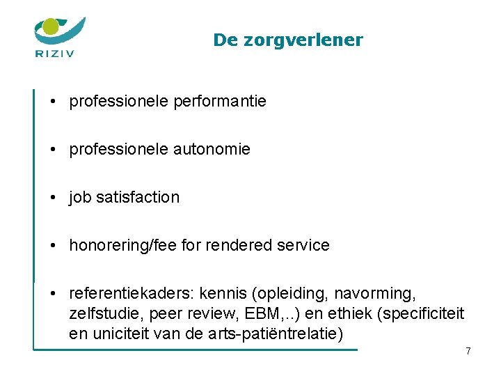 De zorgverlener • professionele performantie • professionele autonomie • job satisfaction • honorering/fee for