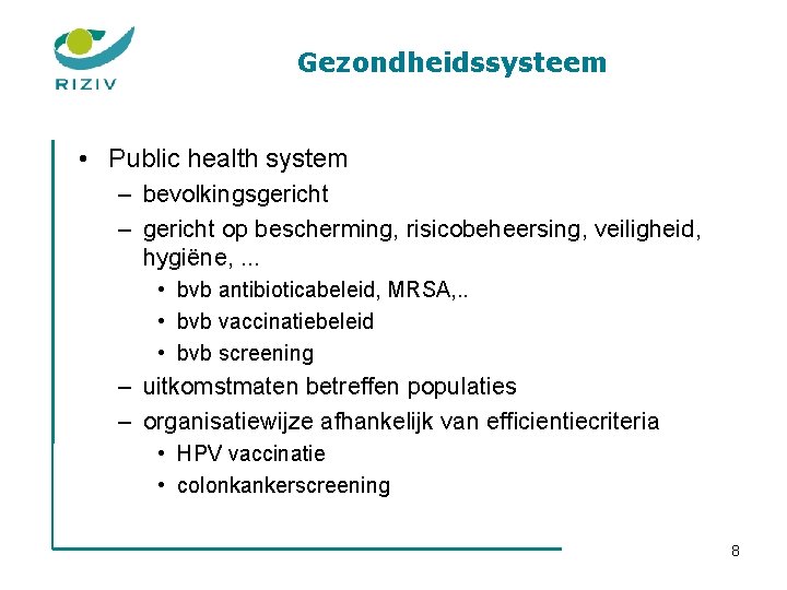 Gezondheidssysteem • Public health system – bevolkingsgericht – gericht op bescherming, risicobeheersing, veiligheid, hygiëne,