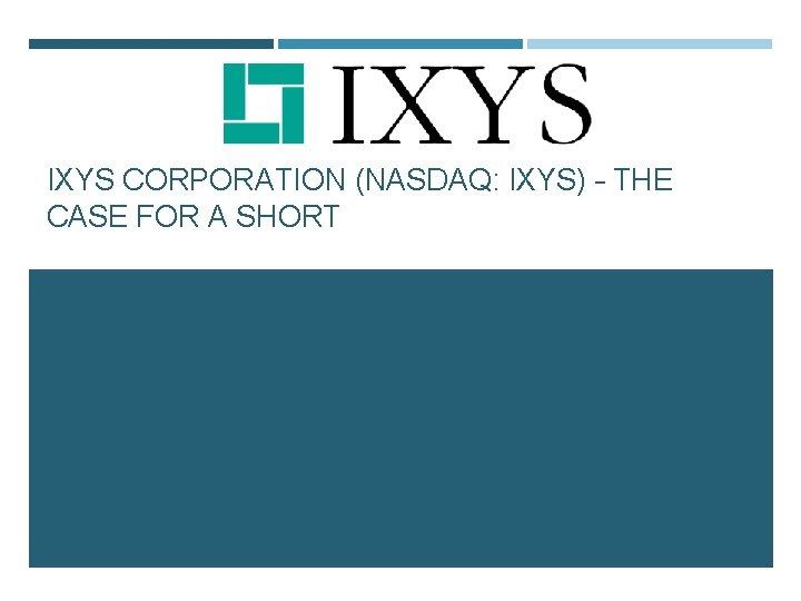 IXYS CORPORATION (NASDAQ: IXYS) – THE CASE FOR A SHORT 
