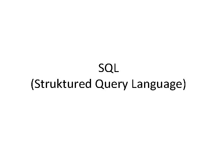 SQL (Struktured Query Language) 