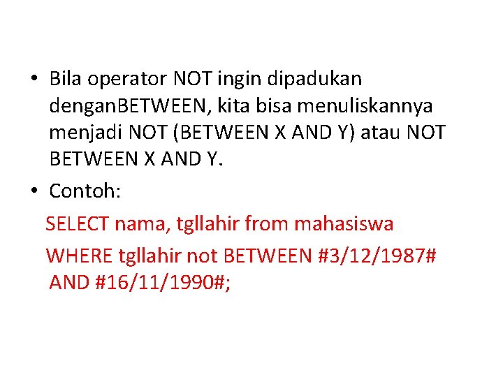  • Bila operator NOT ingin dipadukan dengan. BETWEEN, kita bisa menuliskannya menjadi NOT