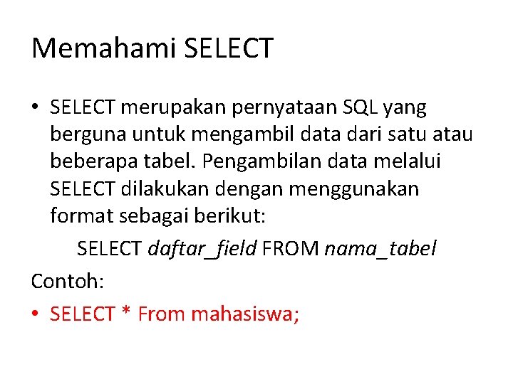 Memahami SELECT • SELECT merupakan pernyataan SQL yang berguna untuk mengambil data dari satu