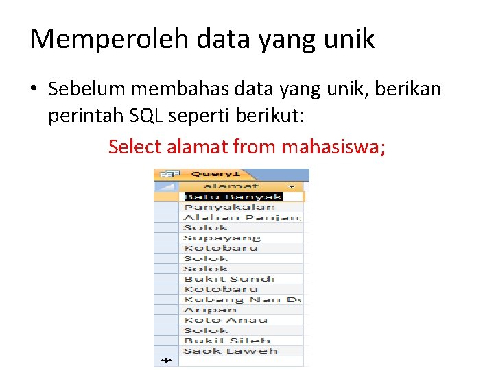 Memperoleh data yang unik • Sebelum membahas data yang unik, berikan perintah SQL seperti