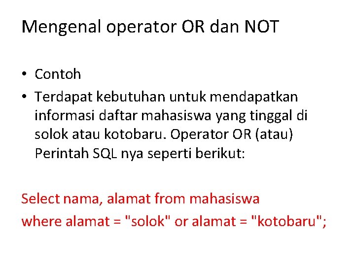 Mengenal operator OR dan NOT • Contoh • Terdapat kebutuhan untuk mendapatkan informasi daftar