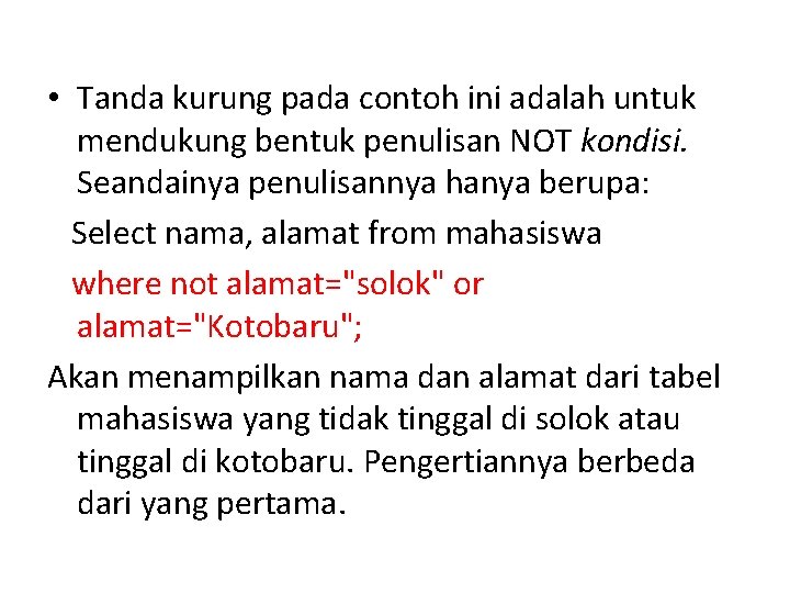  • Tanda kurung pada contoh ini adalah untuk mendukung bentuk penulisan NOT kondisi.