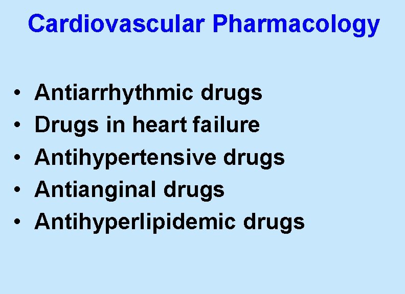 Cardiovascular Pharmacology • • • Antiarrhythmic drugs Drugs in heart failure Antihypertensive drugs Antianginal