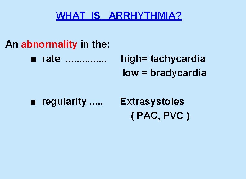  WHAT IS ARRHYTHMIA? An abnormality in the: ■ rate . . . .