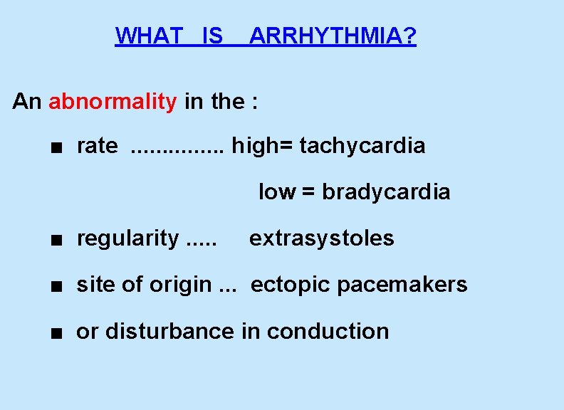  WHAT IS ARRHYTHMIA? An abnormality in the : ■ rate . . .