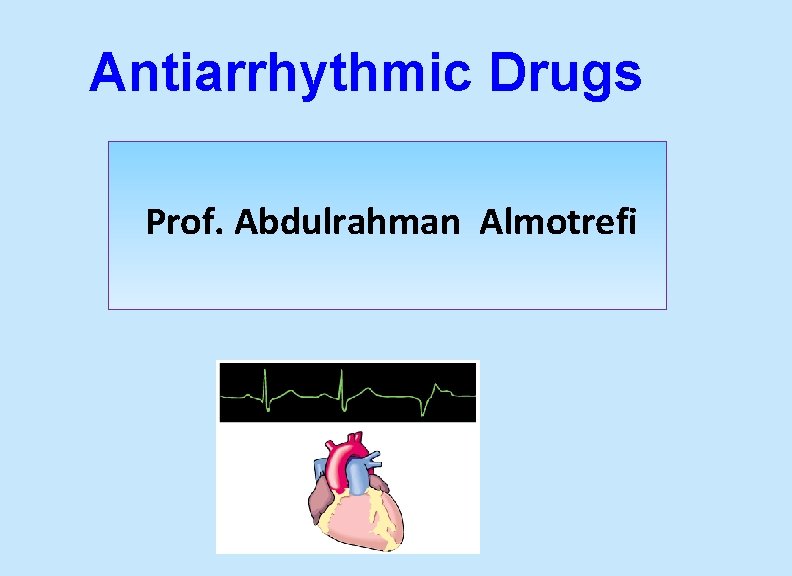 Antiarrhythmic Drugs Prof. Abdulrahman Almotrefi 