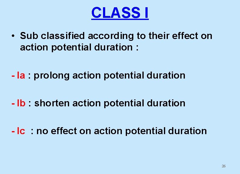 CLASS I • Sub classified according to their effect on action potential duration :