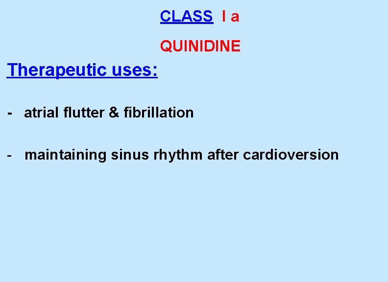 CLASS I a QUINIDINE Therapeutic uses: - atrial flutter & fibrillation - maintaining sinus