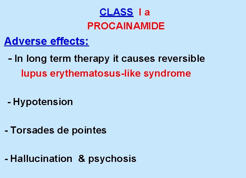  CLASS I a PROCAINAMIDE Adverse effects: - In long term therapy it causes