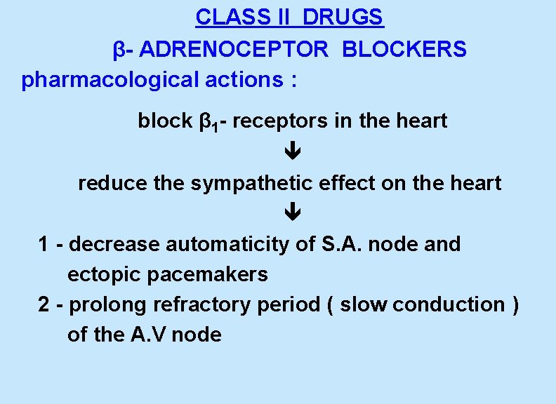 CLASS II DRUGS β- ADRENOCEPTOR BLOCKERS pharmacological actions : block β 1 - receptors