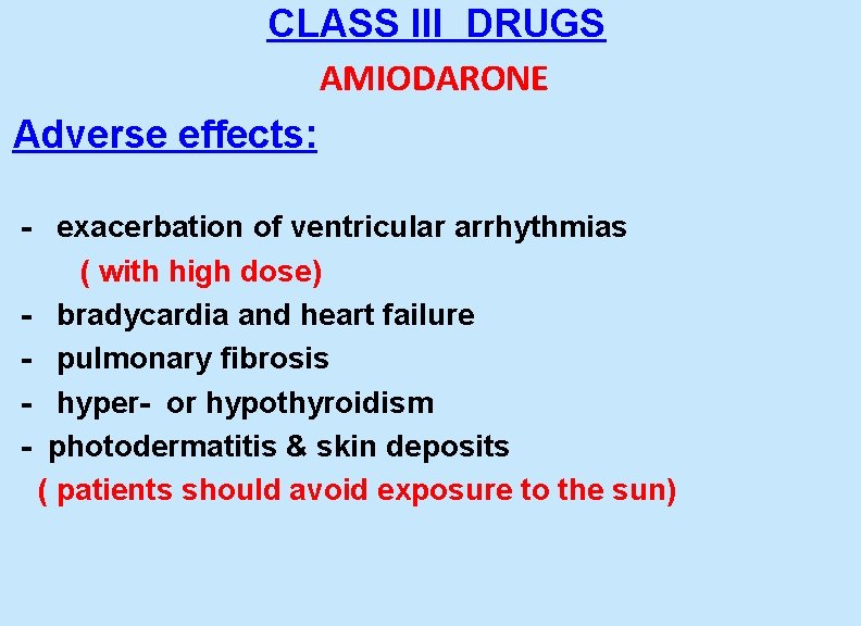 CLASS III DRUGS AMIODARONE Adverse effects: - exacerbation of ventricular arrhythmias ( with high