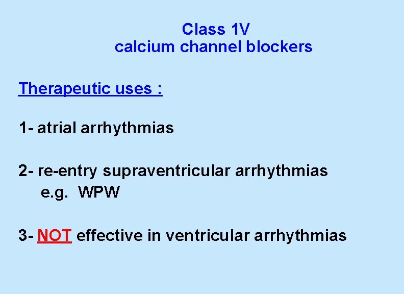  Class 1 V calcium channel blockers Therapeutic uses : 1 - atrial arrhythmias