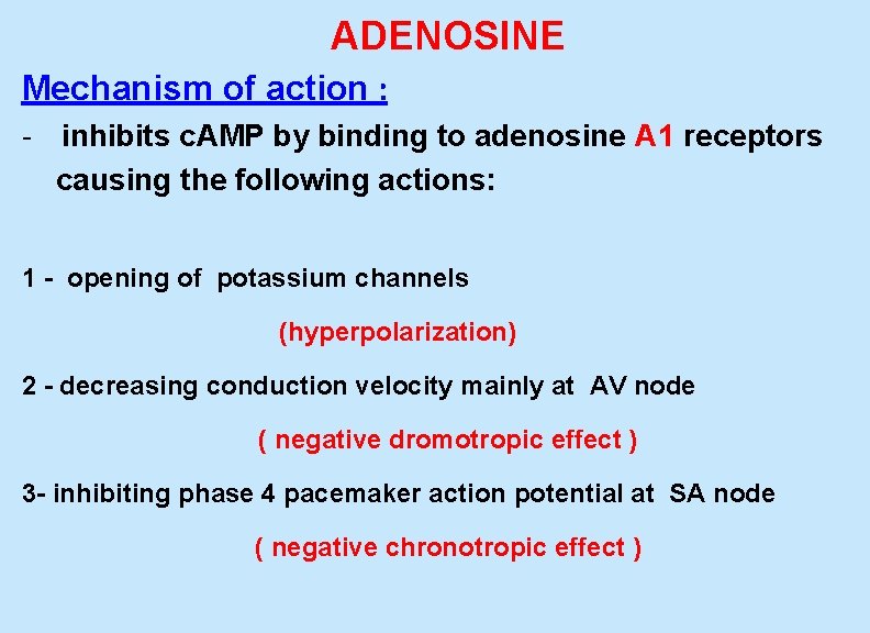  ADENOSINE Mechanism of action : - inhibits c. AMP by binding to adenosine