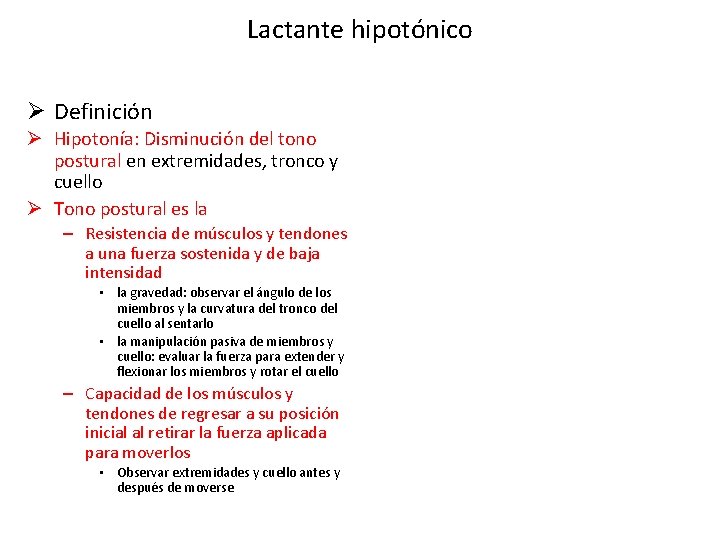 Lactante hipotónico Ø Definición Ø Hipotonía: Disminución del tono postural en extremidades, tronco y