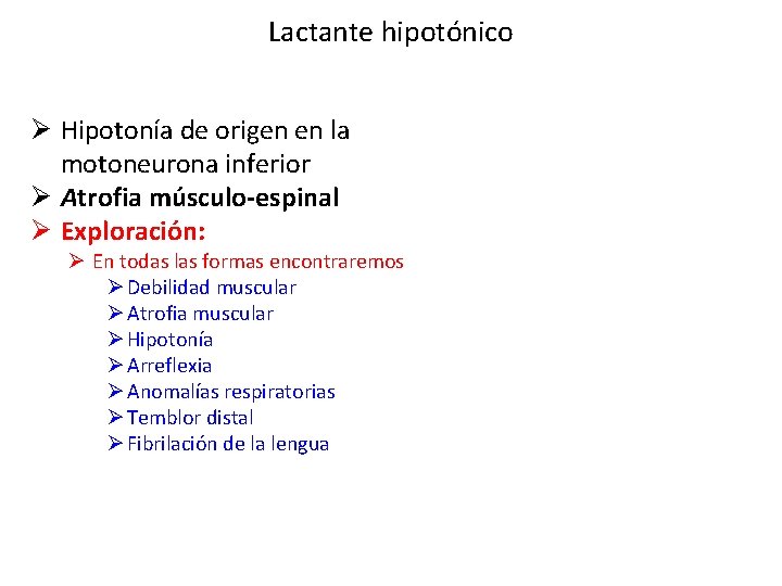 Lactante hipotónico Ø Hipotonía de origen en la motoneurona inferior Ø Atrofia músculo-espinal Ø