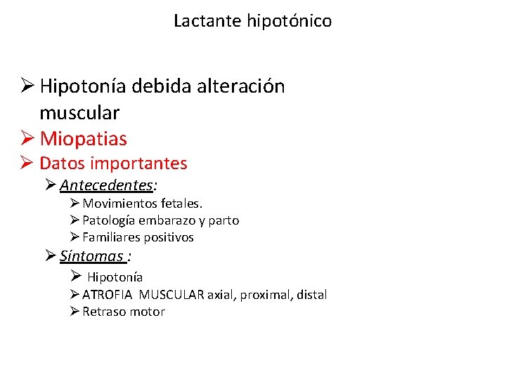 Lactante hipotónico Ø Hipotonía debida alteración muscular Ø Miopatias Ø Datos importantes Ø Antecedentes: